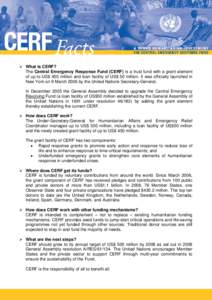 ¾ What is CERF? The Central Emergency Response Fund (CERF) is a trust fund with a grant element of up to US$ 450 million and loan facility of US$ 50 million. It was officially launched in New York on 9 March 2006 by the