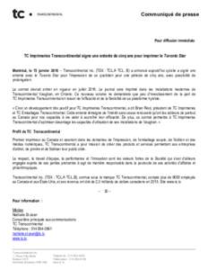 Communiqué de presse  Pour diffusion immédiate TC Imprimeries Transcontinental signe une entente de cinq ans pour imprimer le Toronto Star Montréal, le 15 janvier 2016 – Transcontinental inc. (TSX : TCL.A TCL. B) a 