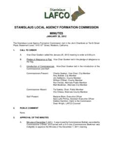 STANISLAUS LOCAL AGENCY FORMATION COMMISSION MINUTES JANUARY 25, 2012 The Stanislaus Local Agency Formation Commission met in the Joint Chambers at Tenth Street Place, Basement Level, 1010 10th Street, Modesto, Californi