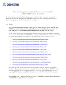 New gTLD Applicant Update Webinar – 22 January 2014 Additional Questions & Answers We receive questions during webinars that go unanswered due to time constraints. Because all participant questions are important, we’