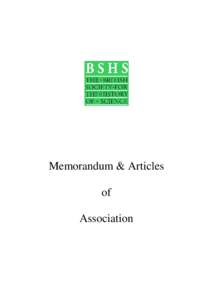 Memorandum & Articles of Association The British Society for the History of Science MEMORANDUM OF ASSOCIATION