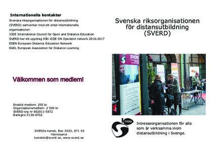 Internationella kontakter Svenska riksorganisationen för distansutbildning (SVERD) samverkar med ett antal internationella organisationer: ICDE International Council for Open and Distance Education SVERD har ett uppdrag