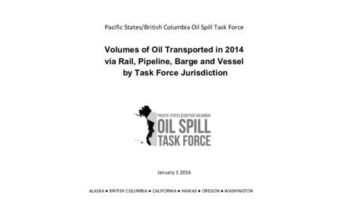 Pacific	
  States/British	
  Columbia	
  Oil	
  Spill	
  Task	
  Force	
    	
   Volumes of Oil Transported in 2014 via Rail, Pipeline, Barge and Vessel