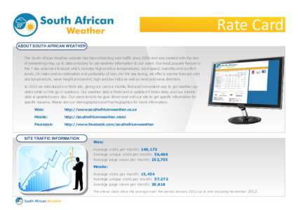 Rate Card ABOUT SOUTH AFRICAN WEATHER The South African Weather website has been attracting web traffic since 2006 and was created with the aim of presenting crisp, up to date and easy to use weather information to our u