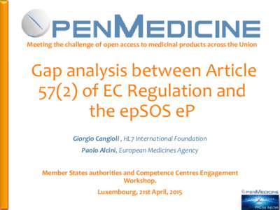 Meeting the challenge of open access to medicinal products across the Union  Gap analysis between Articleof EC Regulation and the epSOS eP Giorgio Cangioli , HL7 International Foundation