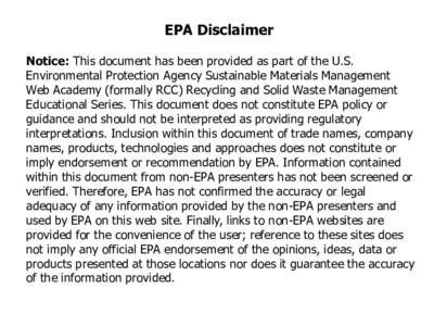EPA Disclaimer Notice: This document has been provided as part of the U.S. Environmental Protection Agency Sustainable Materials Management Web Academy (formally RCC) Recycling and Solid Waste Management Educational Seri