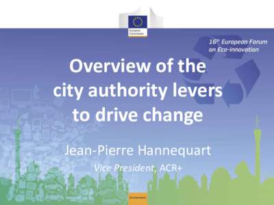 Overview of the city authority levers to drive change Jean-Pierre Hannequart Vice President, ACR+