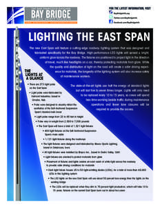 LIGHTING THE EAST SPAN The new East Span will feature a cutting-edge roadway lighting system that was designed and fabricated specifically for the Bay Bridge. High-performance LED lights will spread a bright, uniform glo