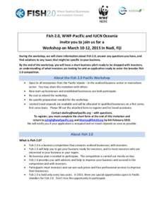 Fish 2.0, WWF-Pacific and IUCN Oceania invite you to join us for a Workshop on March 10-12, 2015 in Nadi, Fiji During the workshop, we will share information about Fish 2.0, answer any questions you have, and find soluti