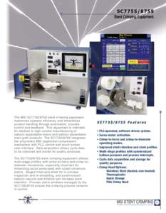 The MSI SC775S/875S stent crimping equipment maximizes operator efficiency and streamlines product handling through automation, process control and feedback. This equipment is intended for medium to high volume manufactu