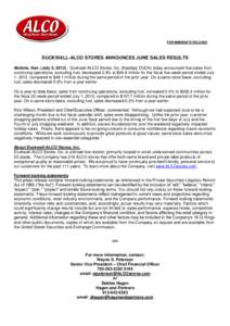 FOR IMMEDIATE RELEASE  DUCKWALL-ALCO STORES ANNOUNCES JUNE SALES RESULTS Abilene, Kan. (July 5, [removed]Duckwall-ALCO Stores, Inc. (Nasdaq: DUCK) today announced that sales from continuing operations, excluding fuel, dec