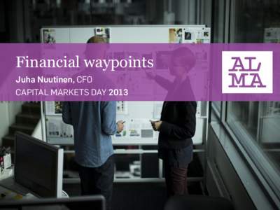 Financial waypoints Juha Nuutinen, CFO CAPITAL MARKETS DAY 2013 Contents • Performance summary