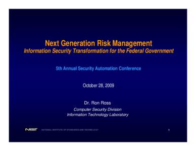 Next Generation Risk Management  Information Security Transformation for the Federal Government 5th Annual Security Automation Conference October 28, 2009