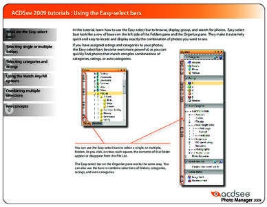 ACDSee 2009 tutorials : Using the Easy-select bars What are the Easy-select bars? In this tutorial, learn how to use the Easy-select bar to browse, display, group, and search for photos. Easy-select bars look like a row 