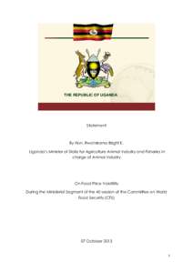 THE REPUBLIC OF UGANDA  Statement By Hon. Rwamirama Bright K. Uganda’s Minister of State for Agriculture Animal Industry and Fisheries in