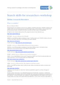 Search skills for researchers workshop Online research literature What is available? Research4Life (R4L) Research4Life is the collective name for four initiatives, AGORA (agriculture), HINARI (medicine and health) OARE (