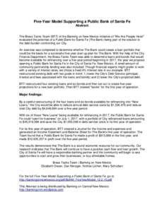 Five-Year Model Supporting a Public Bank of Santa Fe Abstract The Brass Tacks Team (BTT) of the Banking on New Mexico initiative of “We Are People Here!” evaluated the potential of a Public Bank for Santa Fe (The Ban