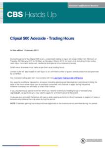 Clipsal 500 Adelaide - Trading Hours In this edition 12 January 2015 During the period of the Clipsal 500 event, unrestricted trading in liquor will be permitted from 12.01am on Tuesday 24 February 2015 to 12.00am on Mon