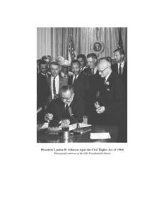 President Lyndon B. Johnson signs the Civil Rights Act of[removed]Photograph courtesy of the LBJ Presidential Library. A Major American Milestone: 50th Anniversary of the Civil Rights Act On July 2, 1964 President Lyndon 