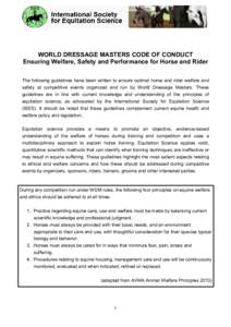 WORLD DRESSAGE MASTERS CODE OF CONDUCT Ensuring Welfare, Safety and Performance for Horse and Rider The following guidelines have been written to ensure optimal horse and rider welfare and safety at competitive events or