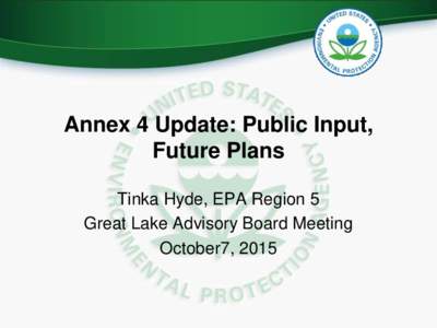 Annex 4 Update: Public Input, Future Plans Tinka Hyde, EPA Region 5 Great Lake Advisory Board Meeting October7, 2015