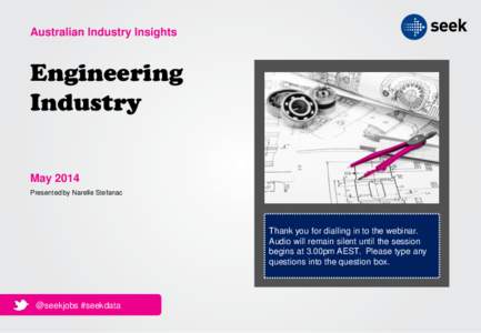 Australian Industry Insights  Engineering Industry May 2014 Presented by Narelle Stefanac