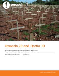 Rwanda 20 and Darfur 10 New Responses to Africa’s Mass Atrocities By John Prendergast April 2014