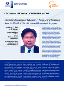 CENTRE FOR THE STUDY OF HIGHER EDUCATIOn  issues and ideas in higher education Internationalising Higher Education in Australia and Singapore Assoc. Prof Teofilo C. Daquila, National University of Singapore