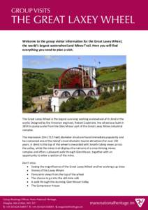 Welcome to the group visitor information for the Great Laxey Wheel, the world’s largest waterwheel and Mines Trail. Here you will find everything you need to plan a visit. The Great Laxey Wheel is the largest surviving