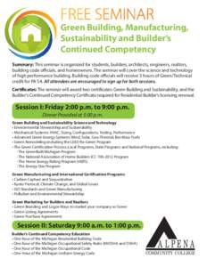 Green Building, Manufacturing, Sustainability and Builder’s Continued Competency Summary: This seminar is organized for students, builders, architects, engineers, realtors, building code officials, and homeowners. The 