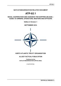 ATPNATO STANDARDIZATION RELATED DOCUMENT ATP-02.1 NAVAL COOPERATION AND GUIDANCE FOR SHIPPING (NCAGS) –