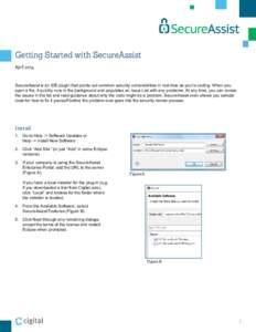 Getting Started with SecureAssist April 2014 SecureAssist is an IDE plugin that points out common security vulnerabilities in real time as you’re coding. When you open a file, it quickly runs in the background and popu