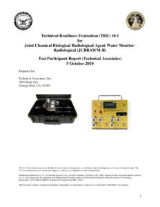 Technical Readiness Evaluation (TRE[removed]for Joint Chemical Biological Radiological Agent Water MonitorRadiological (JCBRAWM-R) Test Participant Report (Technical Associates) 5 October 2010 Prepared for: