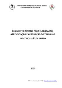 Universidade do Estado do Rio de Janeiro Faculdade de Serviço Social REGIMENTO INTERNO PARA ELABORAÇÃO, APRESENTAÇÃO E APROVAÇÃO DO TRABALHO DE CONCLUSÃO DE CURSO