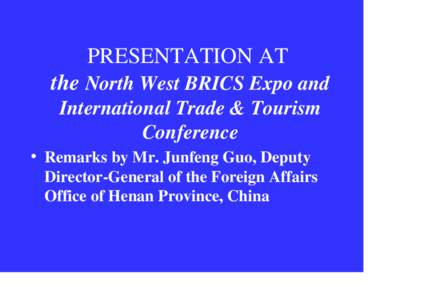 PRESENTATION AT the North West BRICS Expo and International Trade & Tourism Conference • Remarks by Mr. Junfeng Guo, Deputy Director-General of the Foreign Affairs