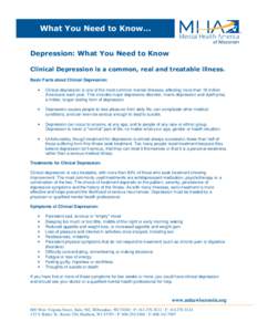 What You Need to Know… Depression: What You Need to Know Clinical Depression is a common, real and treatable illness. Basic Facts about Clinical Depression: •