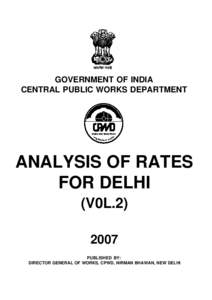 GOVERNMENT OF INDIA CENTRAL PUBLIC WORKS DEPARTMENT ANALYSIS OF RATES FOR DELHI (V0L.2)