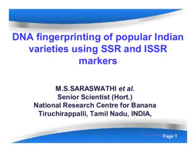 DNA fingerprinting of popular Indian varieties using SSR and ISSR markers M.S.SARASWATHI et al. Senior Scientist (Hort.) National Research Centre for Banana