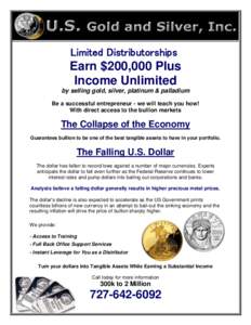 Limited Distributorships  Earn $200,000 Plus Income Unlimited by selling gold, silver, platinum & palladium Be a successful entrepreneur - we will teach you how!
