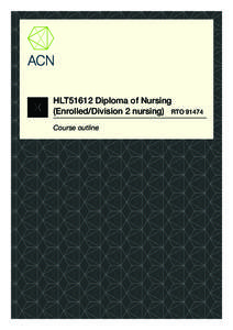 HLT51612 Diploma of Nursing (Enrolled/Division 2 nursing) RTO[removed]Course outline Course overview The Diploma of Nursing course is open to all Australian enrolled nurses who have already completed a Nursing and