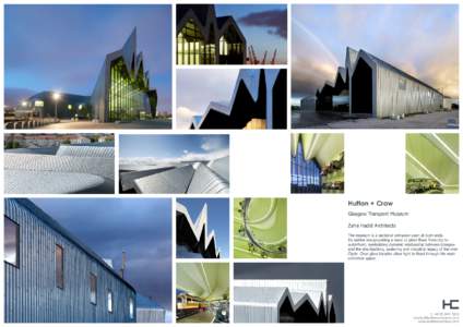 Hufton + Crow Glasgow Transport Museum Zaha Hadid Architects The museum is a sectional extrusion open at both ends.		 Its outline encapsulating a wave or pleat flows from city to 	 waterfront, symbolizing dynamic relatio