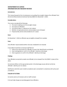 DEPARTMENT OF JUSTICE INFORMATION ON INCIDENT REVIEW Introduction This review focused on the circumstances surrounding the wrongful release of an offender from the Central Nova Scotia Correctional Facility (CNSCF) on Nov