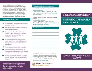 La violencia doméstica es un patrón de comportamientos abusivos los cuales tanto adultos como jóvenes utilizan para controlar a su pareja íntima o pareja con la cual tienen una relación romántica. Puede incluir el 