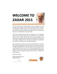 WELCOME TO ZADAR 2015 The first edition of the World League with six categories has the privilege to be hosted in one of the most beautiful cities in Europe. The challenge of Zadar was very big. They wanted to show the p