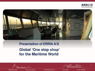 Presentation of ERRIA A/S  Global ‘One stop shop’ for the Maritime World -1-
