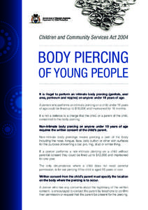 Children and Community Services Act[removed]BODY PIERCING OF YOUNG PEOPLE It is illegal to perform an intimate body piercing (genitals, anal area, perineum and nipples) on anyone under 18 years of age.