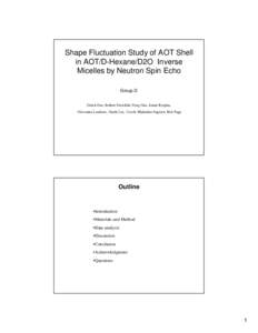 Shape Fluctuation Study of AOT Shell in AOT/D-Hexane/D2O Inverse Micelles by Neutron Spin Echo Group D Derek Dee, Robert Fairchild, Feng Gao, Jamie Kropka, Giovanna Laudisio, Dazhi Liu, Cecile Malardier-Jugroot, Kirt Pag