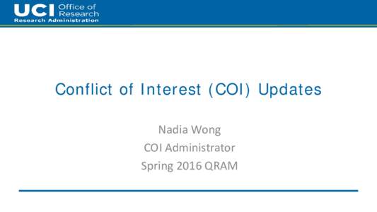 Conflict of Interest (COI) Updates Nadia Wong COI Administrator Spring 2016 QRAM  2