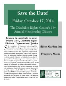 Save the Date! Friday, October 17, 2014 The Disability Rights Center’s 14th Annual Membership Dinner Keynote Speaker Sally Conway, Deputy Chief, Disability Rights