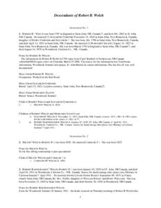 Descendants of Robert B. Welch  Generation No[removed]ROBERT B.1 WELCH was born 1795 in England or Saint John, NB, Canada??, and died Abt[removed]in St. John NB, Canada. He married (1) ELIZABETH GARDNER November 15, 1818 in 